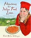 Adventures of an Italian Food Lover: With Recipes from 254 of My Very Best Friends