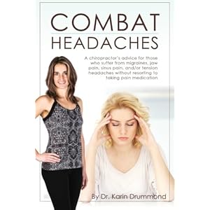 Combat Headaches: A chiropractor's advice for those who suffer from migraines, jaw pain, sinus pain and/or tension headaches (Combat Dis-Ease) (Volume