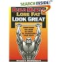 Build Muscle Lose Fat Look Great: Everything You Need to Know to Transform Your Body