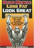 Build Muscle Lose Fat Look Great: Everything You Need to Know to Transform Your Body
