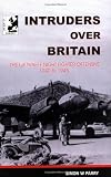 Intruders over Britain : the story of the Luftwaffe's night intruder force - the Fernnachtjager
