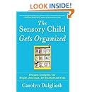 The Sensory Child Gets Organized: Proven Systems for Rigid, Anxious, or Distracted Kids