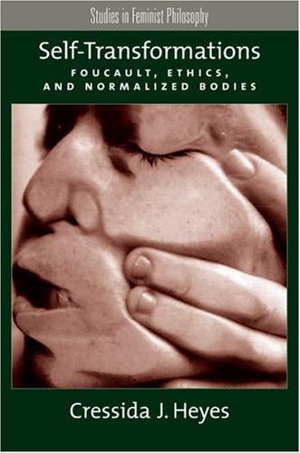 Self-Transformations: Foucault, Ethics, and Normalized Bodies (Studies in Feminist Philosophy)
