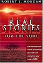 Real Stories for the Soul: 101 Incredible True Stories to Challenge Your Faith and Strengthen Your Trust in God