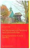 Der Jakobsweg von Flensburg nach Gl&uuml;ckstadt/Elbe: Ein Pilgerwanderf&uuml;hrer f&uuml;r die Via Jutlandica - Karl-Josef Sch&auml;fer
