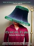 It`s Not Me, It`s You: Subjective Recollections from a Terminally Optimistic, Chronically Sarcastic and Occasionally Inebriated Woman