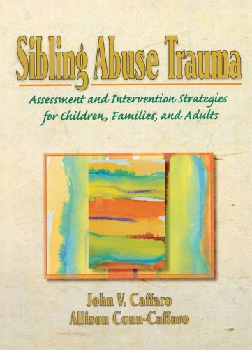 sibling abuse trauma assessment and intervention strategies for children families and adults
