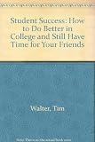 Student success : how to do better in college and still have time for your friends