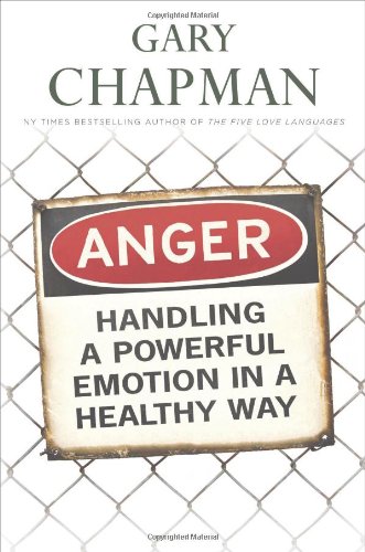 Anger: Handling a Powerful Emotion in a Healthy Way, by Gary Chapman