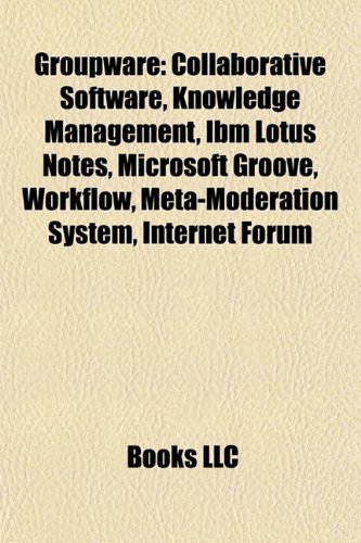 Groupware: Collaborative software, Knowledge management, IBM Lotus Notes, Microsoft SharePoint Workspace, Workflow, Meta-moderation system