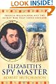 Elizabeth's Spy Master : Francis Walsingham and the secret war that saved England [ Spymaster ]
