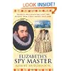 Elizabeth's Spy Master : Francis Walsingham and the secret war that saved England [ Spymaster ]
