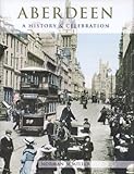 Aberdeen : a history and celebration of the city