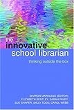The innovative school librarian : thinking outside the box