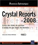 Crystal Reports 2008 - Créez des états de gestion à partir de vos bases de données