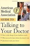 American Medical Association Guide to Talking to Your Doctor
