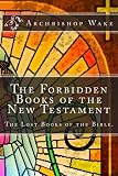 The Forbidden Books of the New Testament: The Lost Books of the Bible.