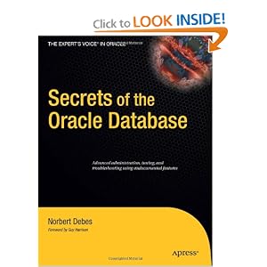 Secrets of the Oracle Database (Expert's Voice in Oracle): Norbert Debes: 9781430219521: Amazon.com: Books