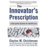 The Innovator's Prescription: A Disruptive Solution for Health Care