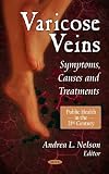 Varicose Veins: Symptoms, Causes and Treatments (Public Health in the 21st Century)