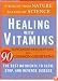 Healing with Vitamins: Straight from Nature, Backed by Science--The Best Nutrients to Slow, Stop, and Reverse Disease (Rodale Health Books)