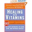 Healing with Vitamins: Straight from Nature, Backed by Science--The Best Nutrients to... by Editors of Rodale Health Books