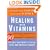 Healing with Vitamins: Straight from Nature, Backed by Science--The Best Nutrients to Slow, Stop, and Reverse Disease (Rodale Health Books)