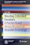 Wearing Embodied Emotions: A Practice Based Design Research on Wearable Technology