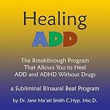 Dr. Jane Maati Smith C.Hyp. Msc.D. Healing Add The Breakthough Program That Allows You To Heal Add & Adhd Without Drugs