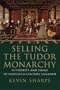 Selling the Tudor Monarchy: Authority and Image in Sixteenth-Century England