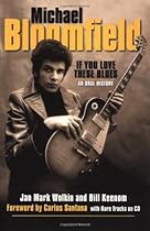 Michael Bloomfield - If You Love These Blues: An Oral History (Book)