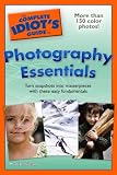 The Complete Idiot's Guide to Photography Essentials (Complete Idiot's Guide to)