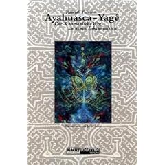 Ayahuasca-Yage, Der Schamanische Weg zu neuen Erkenntnissen