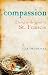 Compassion: Living in the Spirit of St. Francis Compassion: Living in the Spirit of St. Francis