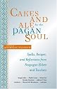 Cakes and Ale for the Pagan Soul: Spells, Recipes, and Reflections from Neopagan Elders and Teachers