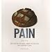Pain : 200 recettes de pains, bagels et brioches sans machine � pain