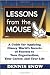 Lessons from the Mouse: A Guide for Applying Disney World s Secrets of Success to Your Organization, Your Career, and Your Life