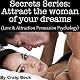 Secrets Series: Attract The Woman Of Your Dreams: Love & Attraction Persuasion Psychology