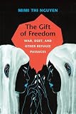 The gift of freedom : war, debt, and other refugee passages
