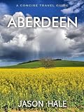 Aberdeen, Aberdeenshire, Scotland: A Concise Travel Guide