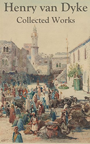 Henry van Dyke: Collected Works