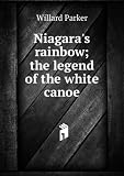 Niagaras rainbow; the legend of the white canoe