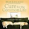 Cure For The Common Life