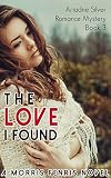 The Love I Found: Contemporary Romance Mystery (Ariadne Silver Romance Mystery #3)