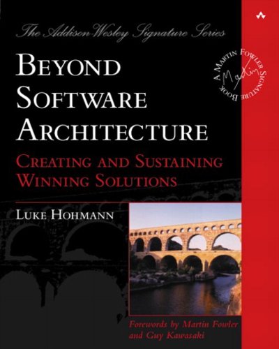 Beyond Software Architecture: Creating and Sustaining Winning Solutions (Addison-Wesley Signature)