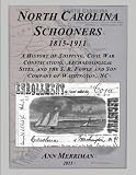 North Carolina Schooners 1815-1911: A History of Shipping, Civil War Confiscations, Archaeological Sites, and the S. R. Fowle and Son Company of Washington, NC (Maritime Heritage Minnesota Titles)