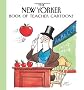 The New Yorker Book of Teacher Cartoons