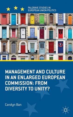 Management and Culture in an Enlarged European Commission: From Diversity to Unity? (Palgrave Studies in European Union Politics)