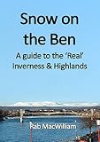 Snow on the ben : a guide to the 'real' Inverness & Highlands