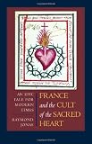France and the Cult of the Sacred Heart: An Epic Tale for Modern Times (Studies on the History of Society and Culture)